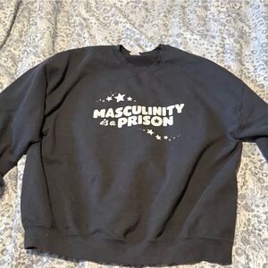 Masculinity is a Prison Sweatshirt